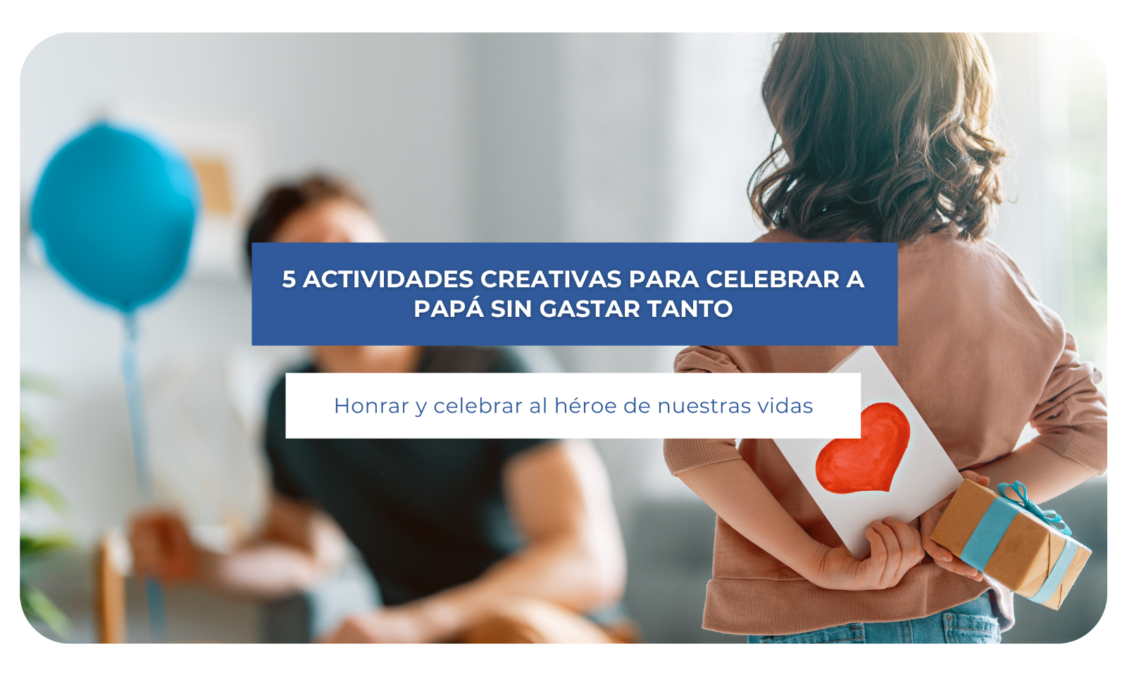 5 actividades creativas para celebrar a papá sin gastar tanto